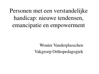 Personen met een verstandelijke handicap: nieuwe tendensen, emancipatie en empowerment