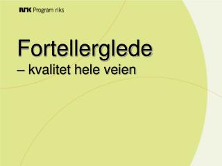 Fortellerglede – kvalitet hele veien