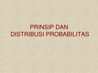 PRINSIP DAN DISTRIBUSI PROBABILITAS