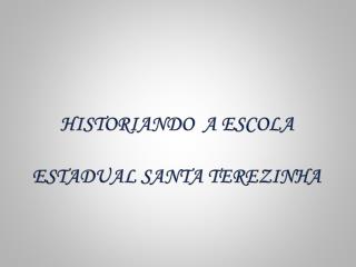 Historiando a Escola Estadual Santa Terezinha