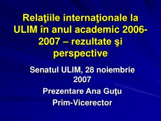 Relaţiile internaţionale la ULIM în anul academic 200 6 -200 7 – rezultate şi perspective