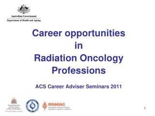 Career opportunities in Radiation Oncology Professions ACS Career Adviser Seminars 2011