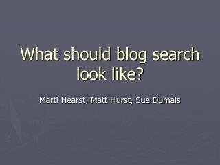 What should blog search look like?