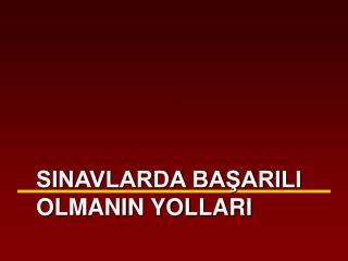 SINAVLARDA BAŞARILI OLMANIN YOLLARI