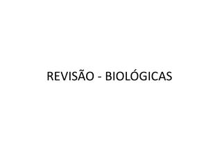 REVISÃO - BIOLÓGICAS