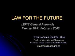 LAW FOR THE FUTURE LEFIS General Assembly Firenze 10-11 February 2006