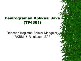 Pemrograman Aplikasi Java ( TF4361 )