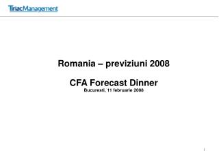 Romania – previziuni 2008 CFA Forecast Dinner Bucuresti, 11 februarie 2008