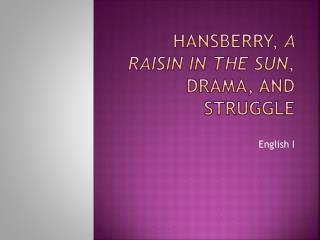 Hansberry, A Raisin in the Sun , Drama, and Struggle