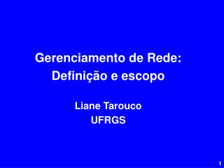 Gerenciamento de Rede: Definição e escopo Liane Tarouco UFRGS