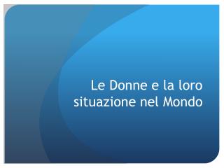 Le Donne e la loro situazione nel Mondo