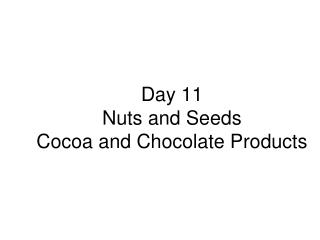 Day 11 Nuts and Seeds Cocoa and Chocolate Products