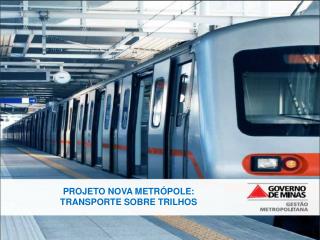 PROJETO NOVA METRÓPOLE: TRANSPORTE SOBRE TRILHOS