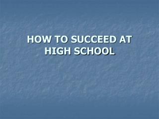 HOW TO SUCCEED AT HIGH SCHOOL