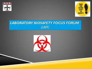 LABORATORY BIOSAFETY FOCUS FORUM (LBFF)