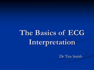 The Basics of ECG Interpretation