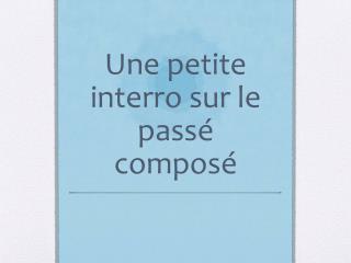 Une petite interro sur le passé composé