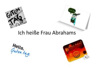 Ich heiße Frau Abrahams