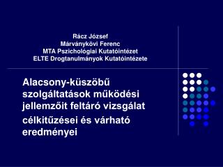 Rácz József Márványkövi Ferenc MTA Pszichológiai Kutatóintézet ELTE Drogtanulmányok Kutatóintézete