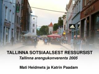 TALLINNA SOTSIAALSEST RESSURSIST Tallinna arengukonverents 2005