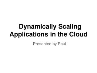 Dynamically Scaling Applications in the Cloud