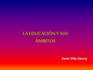 LA EDUCACIÓN Y SUS ÁMBITOS