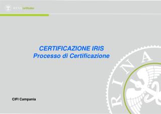 CERTIFICAZIONE IRIS Processo di Certificazione