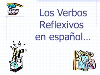 Los Verbos Reflexivos en español…