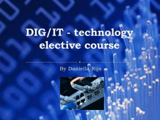 DIG/IT - technology elective course