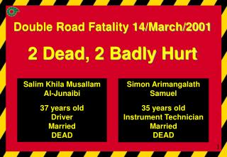 Double Road Fatality 14/March/2001 2 Dead, 2 Badly Hurt