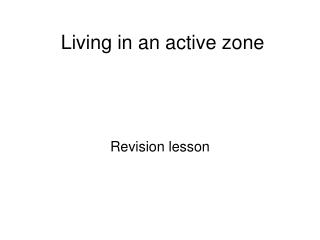 Living in an active zone