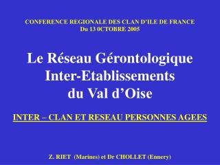 CONFERENCE REGIONALE DES CLAN D’ILE DE FRANCE Du 13 0CTOBRE 2005 Le Réseau Gérontologique