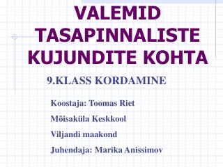 VALEMID TASAPINNALISTE KUJUNDITE KOHTA