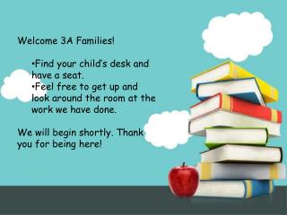 Welcome 3A Families! Find your child’s desk and have a seat.