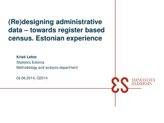 (Re)designing administrative data – towards register based census. Estonian experience