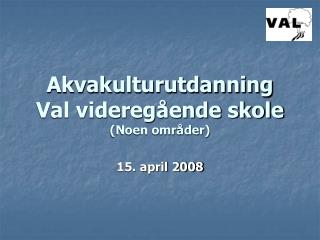 Akvakulturutdanning Val videregående skole (Noen områder)
