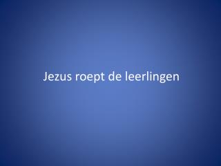 Jezus roept de leerlingen