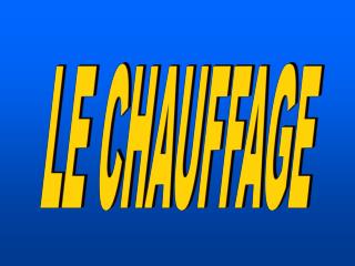 LE CHAUFFAGE