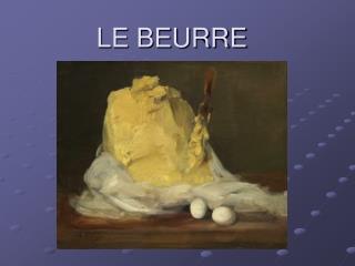 LE BEURRE