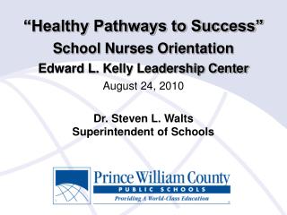 “Healthy Pathways to Success” School Nurses Orientation Edward L. Kelly Leadership Center