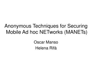 Anonymous Techniques for Securing Mobile Ad hoc NETworks (MANETs)