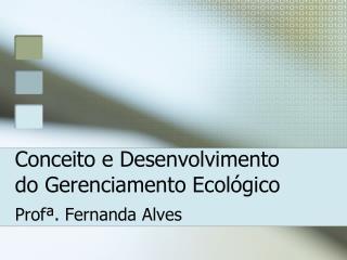 Conceito e Desenvolvimento do Gerenciamento Ecológico