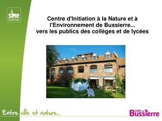 Centre d'Initiation à la Nature et à l'Environnement de Bussierre...