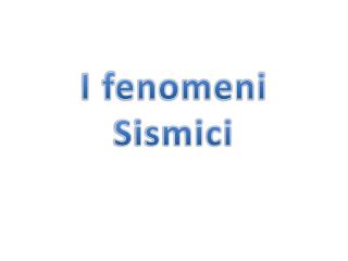 I fenomeni Sismici