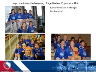 Laga på minihandballturnering i Fagerlihallen 16. januar – 10 år Kjempeflott innsats av alle laga!