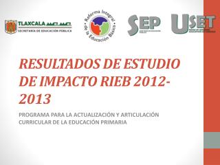 RESULTADOS DE ESTUDIO DE IMPACTO RIEB 2012-2013