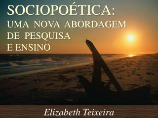 SOCIOPOÉTICA: UMA NOVA ABORDAGEM DE PESQUISA E ENSINO