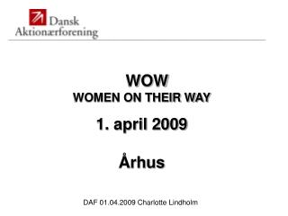 WOW WOMEN ON THEIR WAY 1. april 2009 Århus