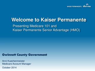 Presenting Medicare 101 and Kaiser Permanente Senior Advantage ( HMO)