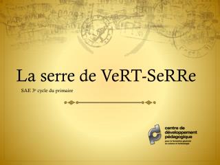 La serre de VeRT-SeRRe